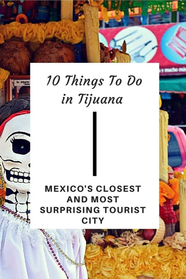 10 Things to do in Tijuana_ Mexico's Closest and Most Surprising Tourist City
