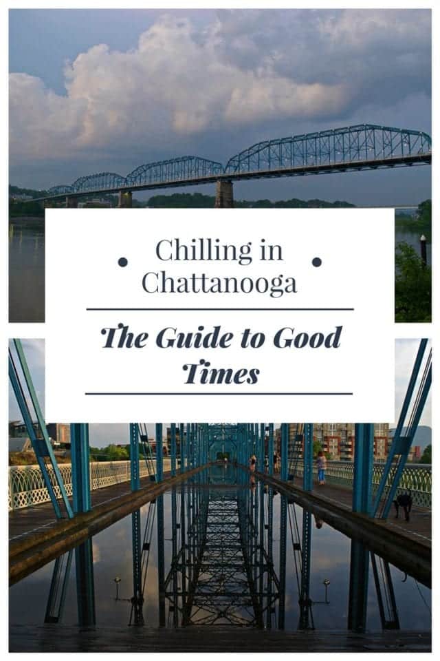 CHILLING IN CHATTANOOGA- THE GUIDE TO GOOD TIMES